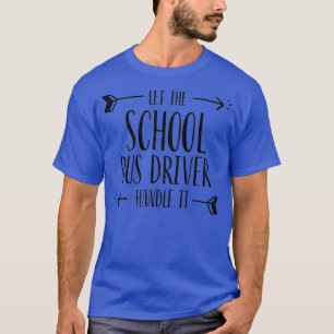 Camiseta Dejar Que El Conductor Del Autobús Escolar Lo Mane