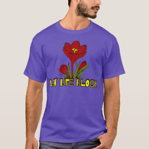 Camiseta Dejar que la vida florezca el amor Flores de jardi
