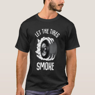 Camiseta Dejar que los neumáticos fumen el circuito de carr