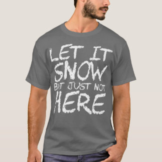 Camiseta Dejar Que Nieva Pero No Aquí Premium390