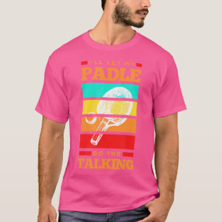 Camiseta Dejaré que mi paleta hable por mí Mesa de Ping Pon