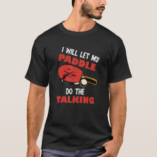 Camiseta Dejaré que mi paleta haga el trabajo Mesa de Ping 