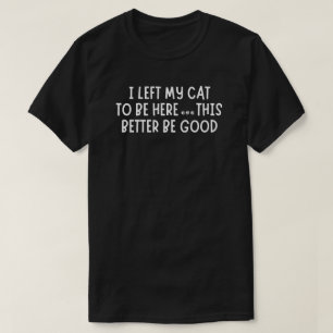 Camiseta Dejé a mi gato para estar aquí divertido – Gato sa