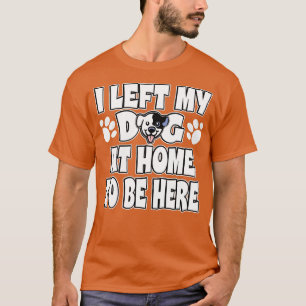Camiseta Dejé A Mi Perro En Casa Para Estar Aquí Propietari