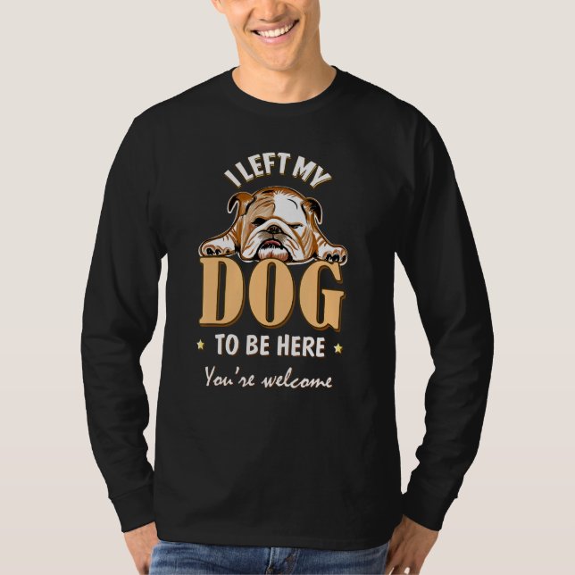 Camiseta Dejé A Mi Perro Para Estar Aquí Un Bulldog Fundido (Anverso)
