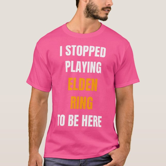 Camiseta Dejé De Jugar A Elden Ring Para Estar Aquí Funny G (Anverso)