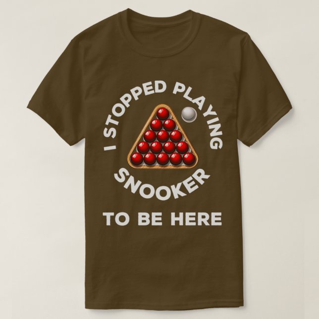 Camiseta Dejé de jugar a snooker para estar aquí con una br (Diseño del anverso)