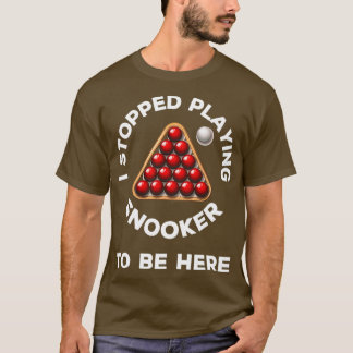 Camiseta Dejé de jugar a snooker para estar aquí con una br