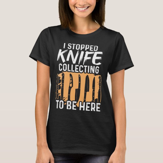 Camiseta Dejé De Recolectar A Knife Para Estar Aquí. (Anverso)