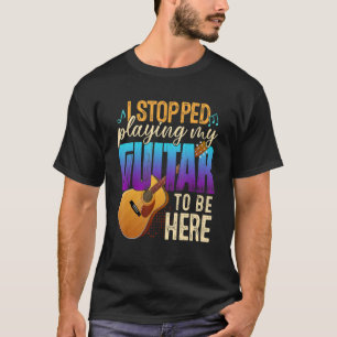 Camiseta Dejé De Tocar Mi Guitarra Para Estar Aquí El Amor 