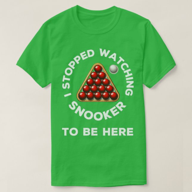 Camiseta Dejé de ver a Snooker para estar aquí. (Diseño del anverso)