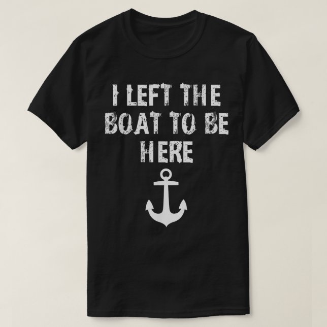 Camiseta Dejé El Barco Para Aquí El Humor De Boáter Gracios (Diseño del anverso)