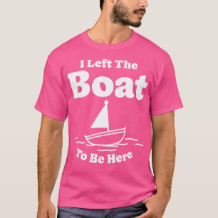 Camiseta Dejé El Barco Para Estar Aquí