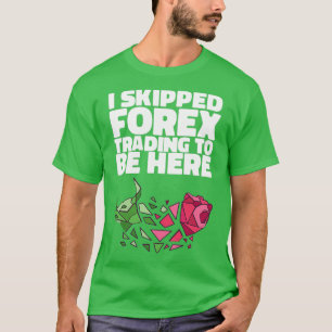 CAMISETA DEJÉ EL COMERCIO DE FOREX PARA ESTAR AQUÍ.