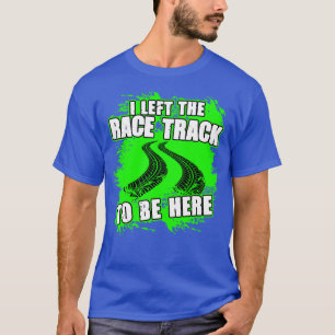 Camiseta Dejé El Race Track Para Estar Aquí Una Carreras Gr