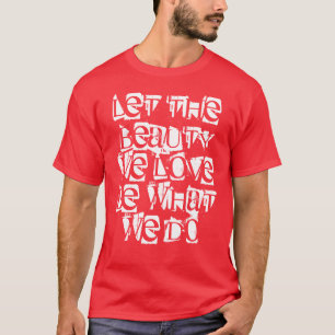 Camiseta "Deje la belleza que amamos seamos lo que lo
