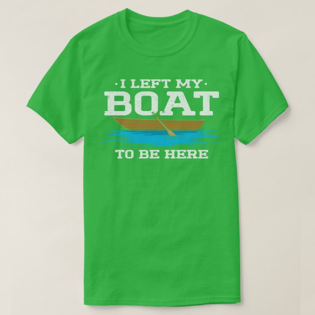 Camiseta Dejé Mi Barco Para Estar Aquí (Diseño del anverso)