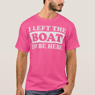 Camiseta Dejé Mi Barco Para Estar Aquí Pontoon Bote 