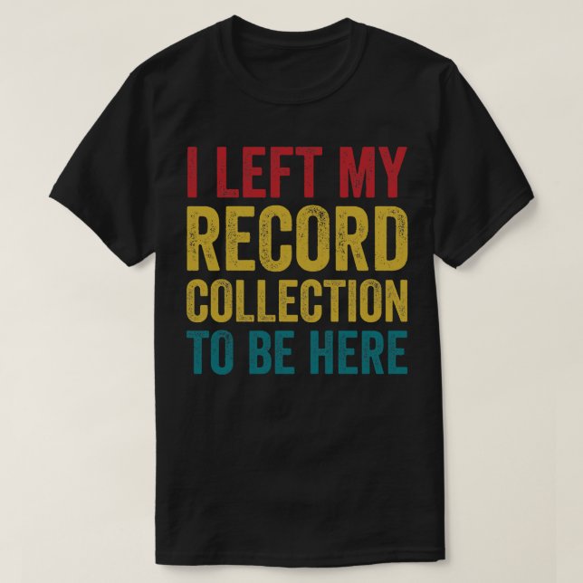 Camiseta Dejé Mi Colección De Registros Para Estar Aquí Div (Diseño del anverso)