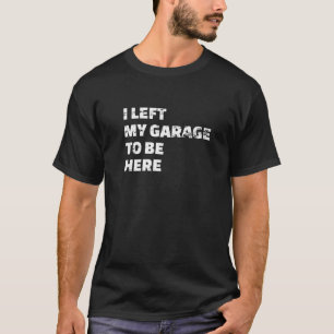 Camiseta Dejé Mi Garaje Para Estar Aquí Diseño Mecánico De 