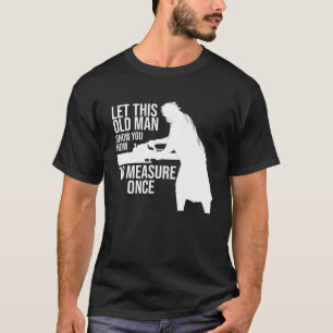 Camiseta deje que este anciano le muestre cómo medir una ve