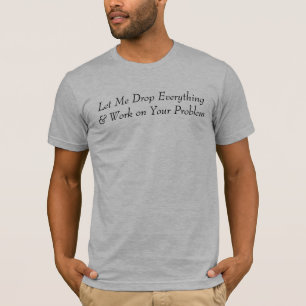 Camiseta Déjeme caer todo y trabajar en su problema
