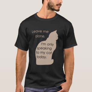 Camiseta Déjeme me solo están hablando solamente a mi gato