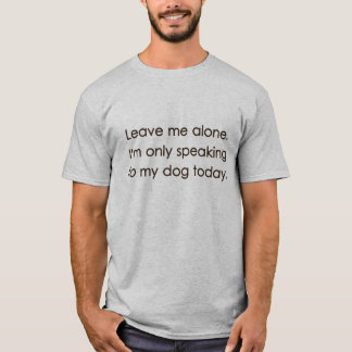 Camiseta Déjeme me solo están hablando solamente a mi perro