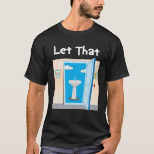 Camiseta Dejemos que eso se hunda en el chiste de plomero