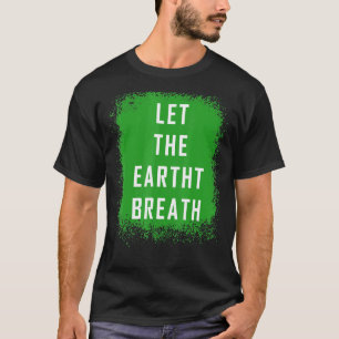 Camiseta Dejemos Que La Respiración De La Tierra Se Ponga D