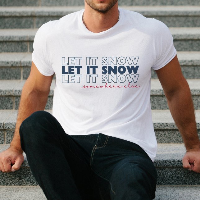 Camiseta Dejemos que nieve en otro lugar Navidades gracioso (Subido por el creador)