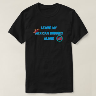 Camiseta Dejen a mis amigos mexicanos en paz