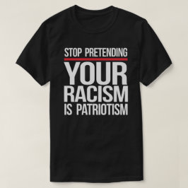 Camiseta Dejen de fingir que su racismo es la plaza del pat