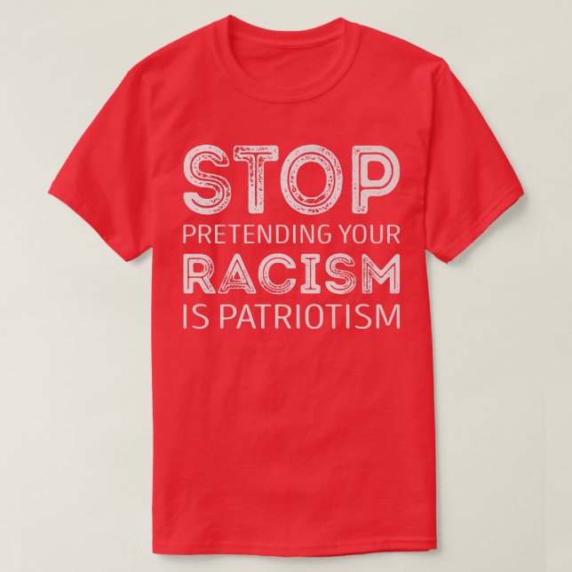 Camiseta Dejen de fingir que su racismo es patriotismo (Diseño del anverso)
