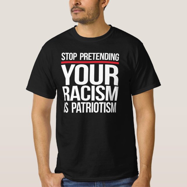 Camiseta Dejen de fingir que su racismo es patriotismo (Anverso)
