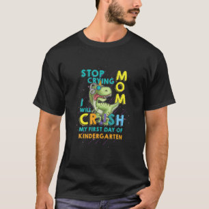 Camiseta Dejen De Llorar A Mamá, Aplastaré Mi Primer Día De