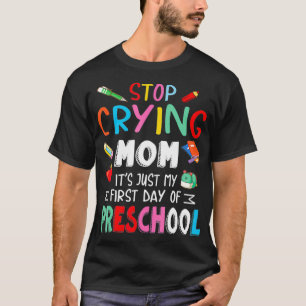 Camiseta Dejen de llorar, mamá, es solo mi primer día de pr