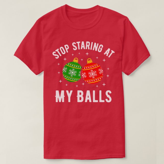Camiseta Dejen De Mirar A Mis Bolas Navidades Divertidos Y  (Diseño del anverso)