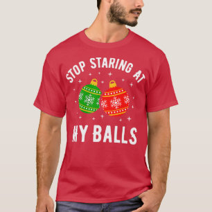 Camiseta Dejen De Mirar A Mis Bolas Navidades Divertidos Y 
