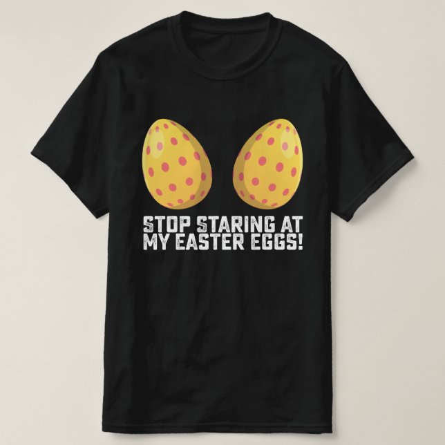 Camiseta Dejen de mirar la gracia de mis huevos de Pascua (Diseño del anverso)