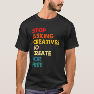 Camiseta Dejen de Pedir a los Creativos que Creen Gratis