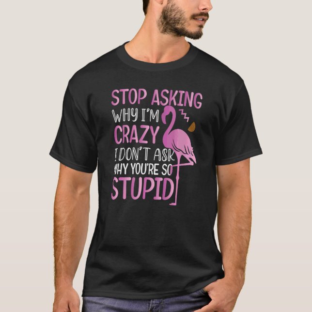 Camiseta Dejen De Preguntar Por Qué Soy Un Flamingo Loco (Anverso)