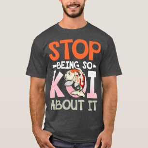 Camiseta Dejen de ser tan Koi sobre esto para un pez acuari