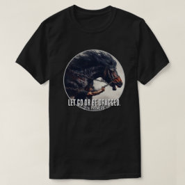 Camiseta "Dejen ir o sean arrastrados" y poderoso caballo