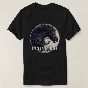 Camiseta "Dejen ir o sean arrastrados" y poderoso caballo