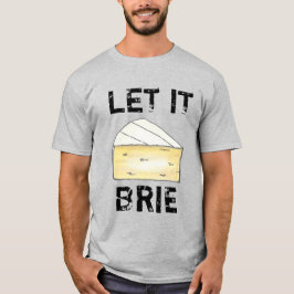 Camiseta DEJEN QUE BRIE (BE) Funny Quese Wedge Foodioking C