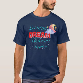 CAMISETA DÉJENLES SUEÑAR IR POR LA REALIDAD MEJOR NUEVO