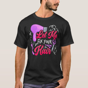 Camiseta Déjenme arreglar su peluquero de pelo Hairstylist