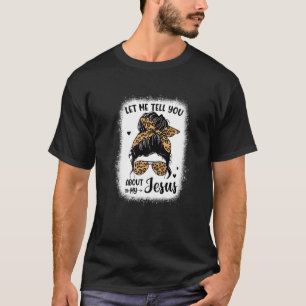 Camiseta Déjenme Decirles Acerca De Mi Jesús Desordenado Le