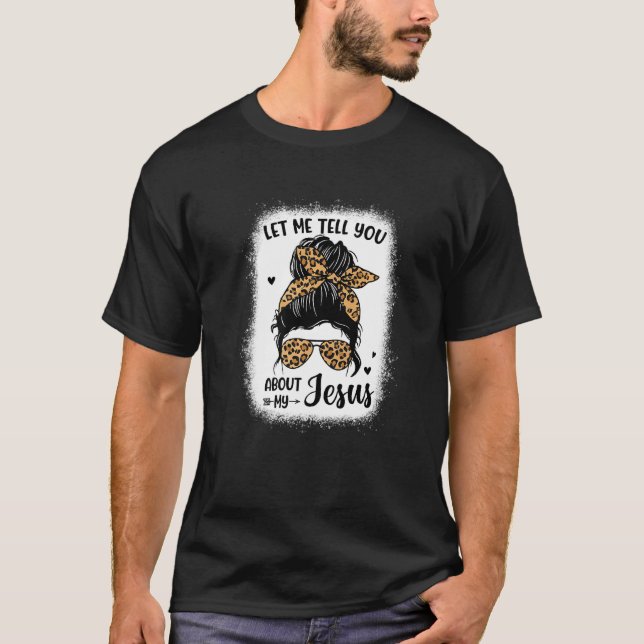 Camiseta Déjenme Decirles Acerca De Mi Jesús Desordenado Le (Anverso)